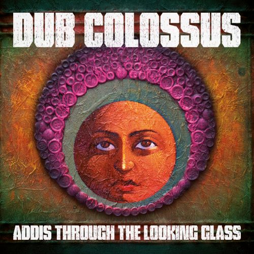 Dub Colossus - Addis Through The Looking Glass
