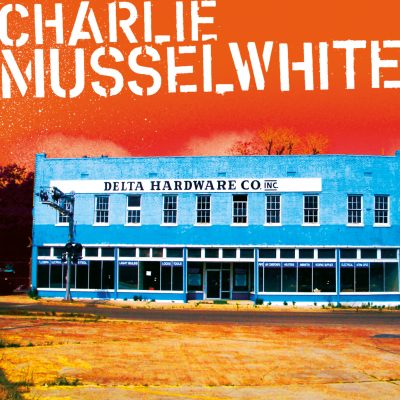 Charlie Musselwhite - Delta Hardware