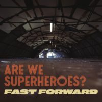 Are We Superheroes? - Fast Forward